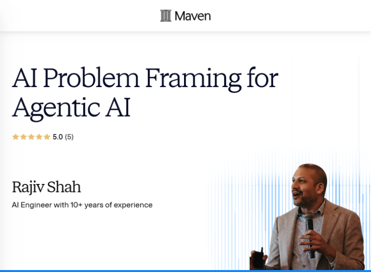Maven – AI Problem Framing for Agentic AI AI Problem Framing for Agentic AI