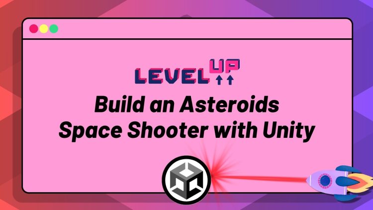 Level Up: Build an Asteroids Space Shooter with Unity