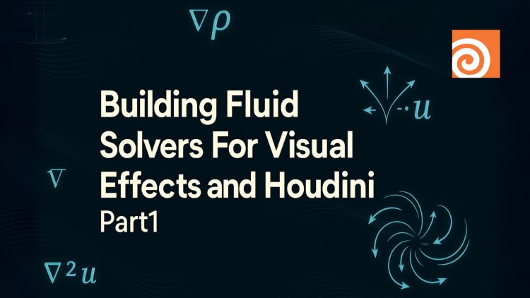 Building Fluid Solvers For Visual Effects and Houdini (Part1)