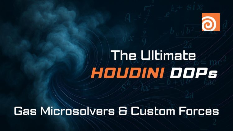 The Ultimate Houdini DOPs: Gas Microsolvers & Custom Forces