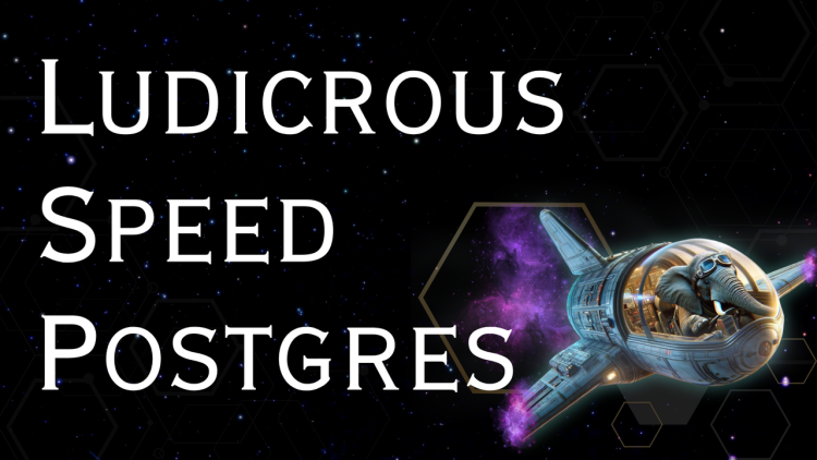 Ludicrous Speed Postgres