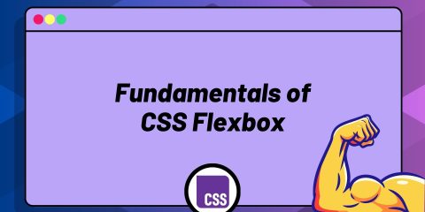 Fundamentals of CSS Flexbox Fundamentals of CSS Flexbox