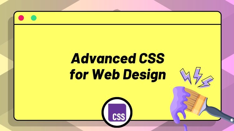 Advanced CSS for Web Design Advanced CSS for Web Design