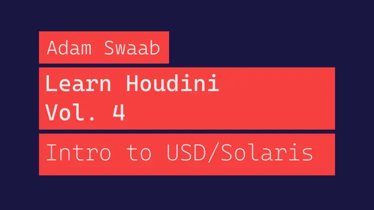 Learn Houdini – Volume 4 – Intro to USD/Solaris Learn Houdini - Volume 4 - Intro to USD/Solaris