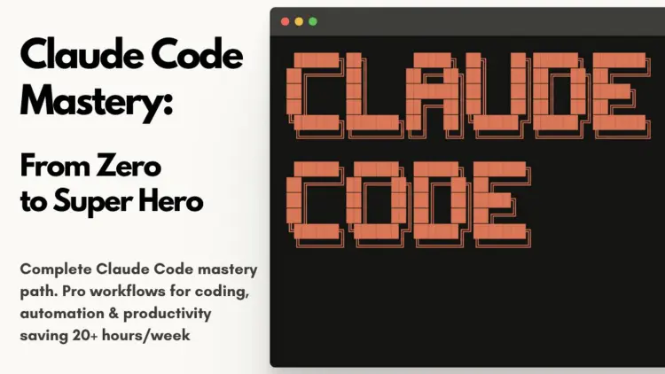 Claude Code Mastery: From Zero to Super Hero Claude Code Mastery: From Zero to Super Hero